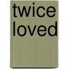Twice Loved door Lavyrle Spencer