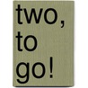 Two, to Go! by Laura Polley