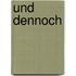 Und Dennoch