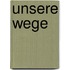 Unsere Wege