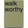 Walk Worthy by Peter Jeffery