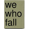 We Who Fall door Michael Peek