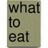 What To Eat