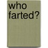 Who Farted?