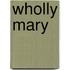 Wholly Mary