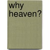 Why Heaven? by Stuart J. Kamille