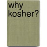 Why Kosher? door Irving Welfeld