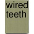 Wired Teeth