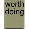 Worth Doing by Steven G. Smith