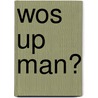 Wos Up Man? by Joyce Henri Robinson