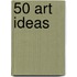 50 Art Ideas