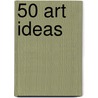 50 Art Ideas door Susie Hodges