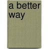 A Better Way by Edna Allen