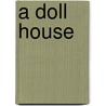 A Doll House by Henrik Johan Ibsen