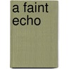 A Faint Echo by J.A. Sedler