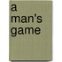 A Man's Game