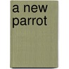 A New Parrot by David E. Boruchowitz