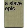 A Slave Epic by Darryl Mann
