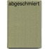 Abgeschmiert