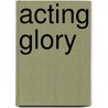 Acting Glory door Anna Mae Sisler Crist