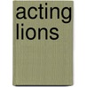 Acting Lions door Penny Templeton