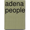 Adena People by William S. Webb