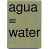 Agua = Water door Dona Herweck Rice