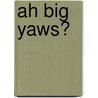 Ah Big Yaws? by Rawbone Malong