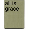 All Is Grace door John Blase