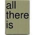 All There Is