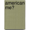 American Me? by Dennis Matranga
