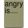 Angry Is.... door Connie Miller