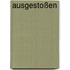 Ausgestoßen