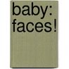 Baby: Faces! by Dk Publishing