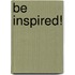 Be Inspired!