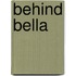 Behind Bella