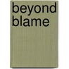 Beyond Blame door Ph.D. Alasko Carl