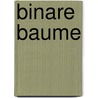 Binare Baume by Daniel Brucher