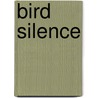 Bird Silence by Matthew S. Roth