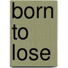 Born To Lose door James G. Hollock