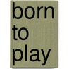 Born to Play by Thomas P. Hustad