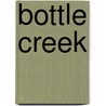 Bottle Creek door John B. Shaw