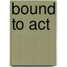 Bound To Act by Valeria Wagner