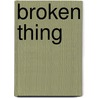 Broken Thing door Marlin Barton