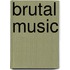 Brutal Music