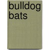 Bulldog Bats by Emily Raabe