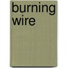 Burning Wire door Ruth Fainlight
