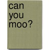 Can You Moo? door Tanya Roitman