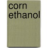 Corn Ethanol by Ken Glozer