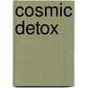 Cosmic Detox door William U. Wei